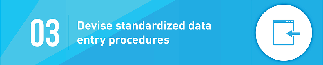 Devise standardized data entry procedures