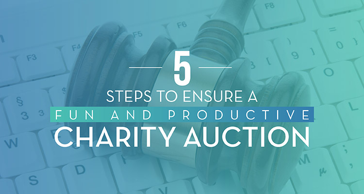 Winspire Charity Auctions - 5 Steps to Ensure They Are Productive and Fun